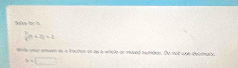 Solve for h
 2/8 (x+3)=2
Write your answer as a fraction or as a whole or mixed number. Do not use decimals. 
≥slant sqrt(□ )