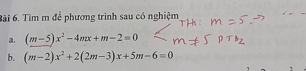 Tìm m để phương trình sau có nghiệm 
a. (m-5)x^2-4mx+m-2=0
b. (m-2)x^2+2(2m-3)x+5m-6=0