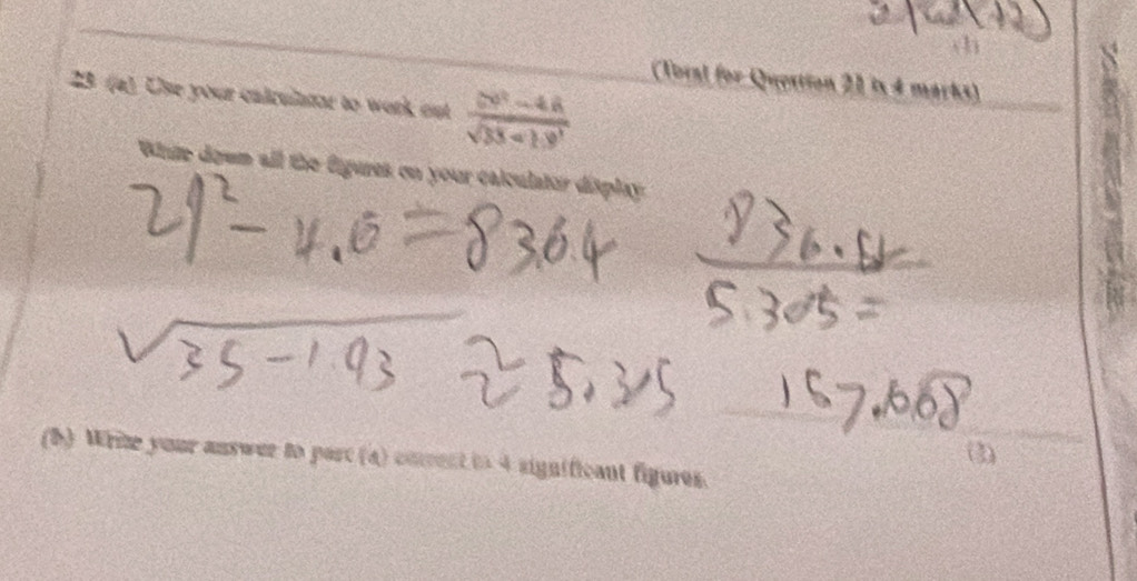 ch 
(Toral for Question 21 is 4 marks) 
23 (a). Use your calculatar to work out  (|m^2-4k)/sqrt(33+1.9^2) 
White down all the figures on your calculator display: 
(2) 
(b) Write your answer to part (a) cnent to 4 significant figures.