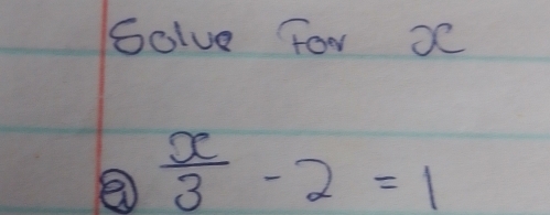 Golve For oc
 x/3 -2=1