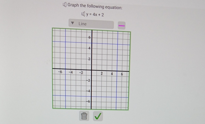 Graph the following equation:
y=4x+2
Line 
II