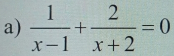  1/x-1 + 2/x+2 =0