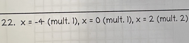 x=-4 (mult. 1), x=0 (mult. 1) , x=2 (mult. 2)