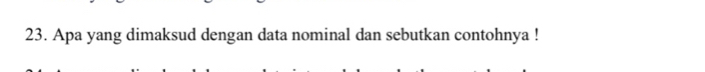 Apa yang dimaksud dengan data nominal dan sebutkan contohnya !