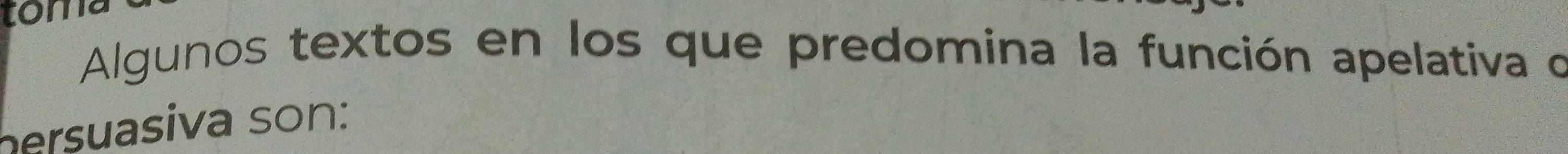 tom 
Algunos textos en los que predomina la función apelativa o 
hersuasiva son: