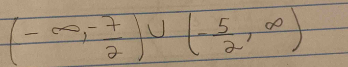 (-∈fty ,- 7/2 )∪ (- 5/2 ,∈fty )