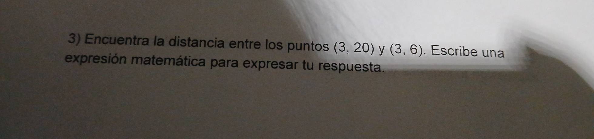 Encuentra la distancia entre los puntos (3,20) y (3,6). Escribe una 
expresión matemática para expresar tu respuesta.