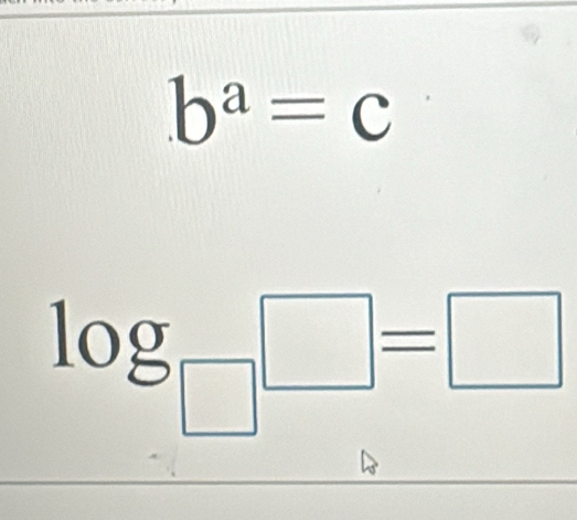 b^a=c
log _□ □ =□