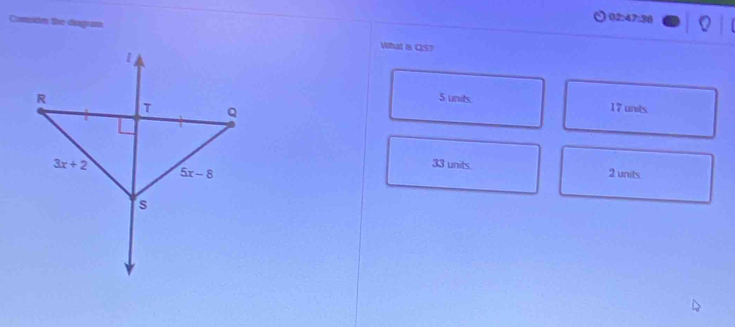 02:47:36
Comide the diegram Wat is QS?
5 units
17 units.
33 units.
2 units.