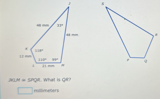 JKLM≌ SPQR. What is QR?
□ millim eters