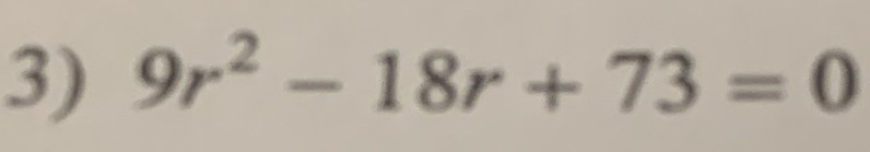 9r^2-18r+73=0