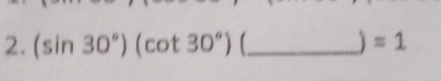 (sin  30°)(cot 30°)(_ )=1