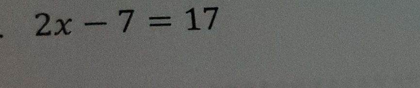 2x-7=17