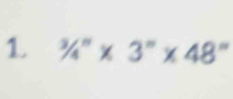 ^3/_4''* 3''* 48''