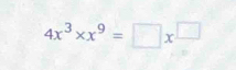 4x^3* x^9=□ x^(□)