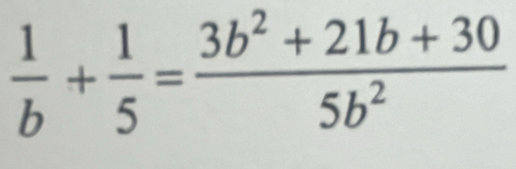  1/b + 1/5 = (3b^2+21b+30)/5b^2 