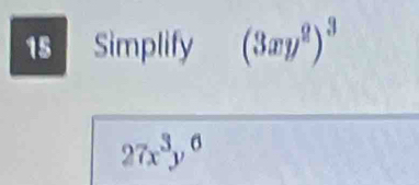 Simplify (3xy^2)^3
27x^3y^6