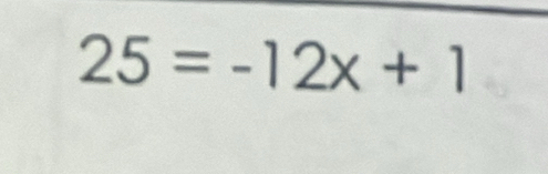 25=-12x+1