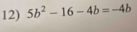 5b^2-16-4b=-4b