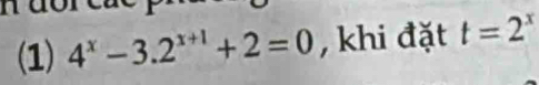 (1) 4^x-3.2^(x+1)+2=0 , khi đặt t=2^x