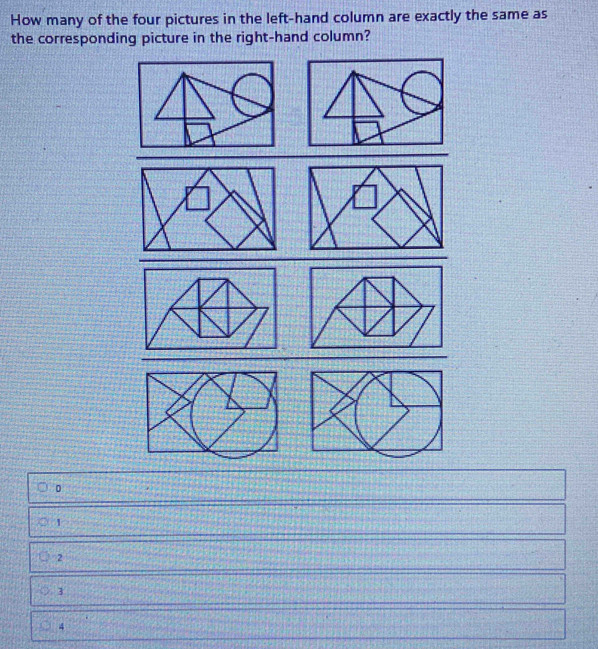 How many of the four pictures in the left-hand column are exactly the same as
the corresponding picture in the right-hand column?
。
1
2
3
4