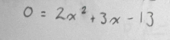 0=2x^2+3x-13