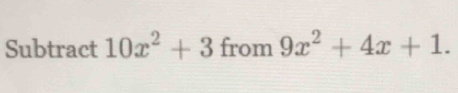 Subtract 10x^2+3 from 9x^2+4x+1.