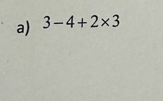 3-4+2* 3