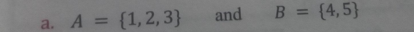 and 
a. A= 1,2,3 B= 4,5