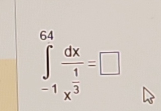 ∈tlimits _(-1)^(64)frac dxx^(frac 1)3=□