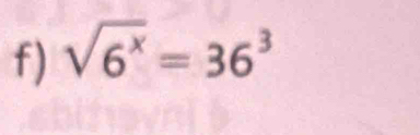 sqrt(6^x)=36^3