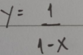 y= 1/1-x 