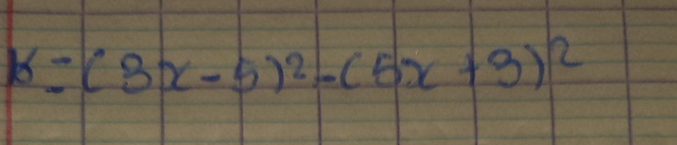 K=(3x-5)^2-(5x+3)^2