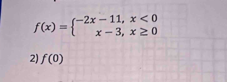 f(x)=beginarrayl -2x-11,x<0 x-3,x≥ 0endarray.
2) f(0)