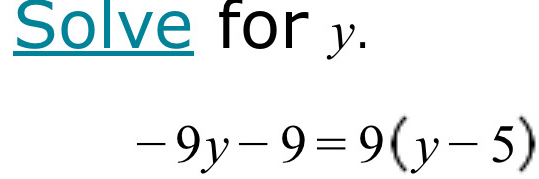 Solve for y.
-9y-9=9(y-5)