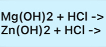 Mg(OH)2+HCl->
Zn(OH)2+HCl->