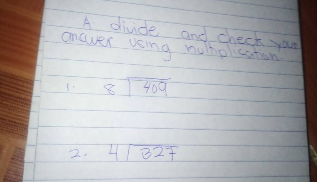 A divide and check you 
answer using huplication
beginarrayr 8encloselongdiv 409endarray
2. 4sqrt(327)