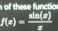 of these function
f(x)= sin (x)/x 