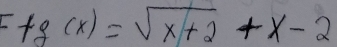 F+g(x)=sqrt(x+2)+x-2