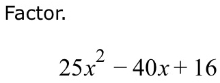 Factor.
25x^2-40x+16