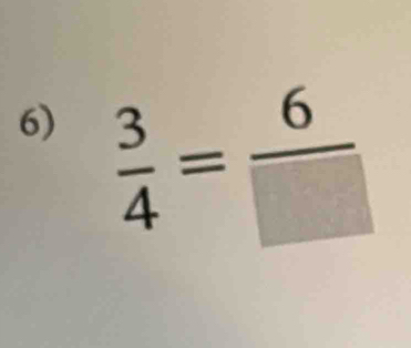  3/4 = 6/□  