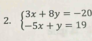 beginarrayl 3x+8y=-20 -5x+y=19endarray.