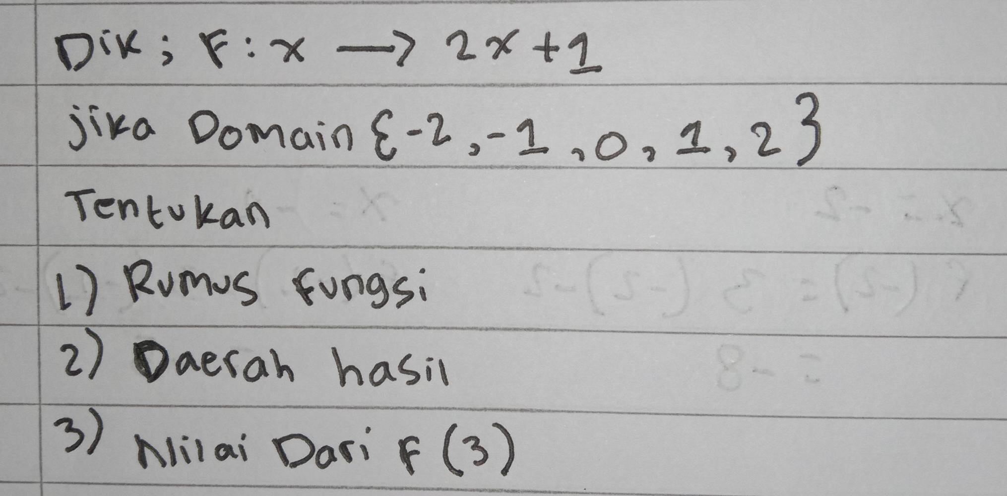 DiK; F:xto 2x+1
jika Domain  -2,-1,0,1,2
Tentokan 
1) Rumvs fongsi 
2) Daesan hasil 
3) Nilai Dari F(3)