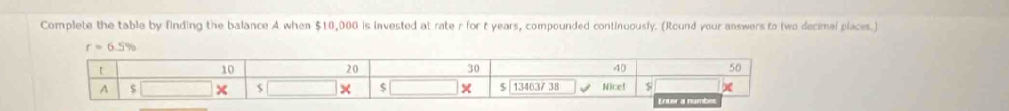 Complete the table by finding the balance A when $10,000 is invested at rate r for t years, compounded continuously. (Round your answers to two decimal places.)
r=6.5%