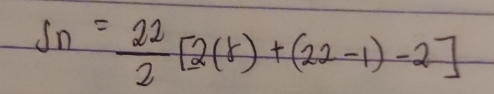 S_n= 22/2 [2(5)+(22-1)-2]