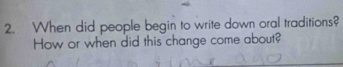 When did people begin to write down oral traditions? 
How or when did this change come about?