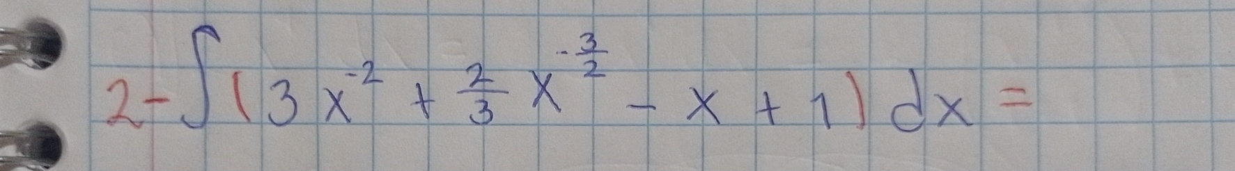 2t ∈t (3x^(-2)+ 2/3 x^(-frac 3)2-x+1)dx=