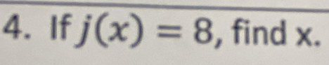 If j(x)=8 , find x.