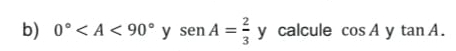 0° y sen A= 2/3 y calcule cos A y tan A.