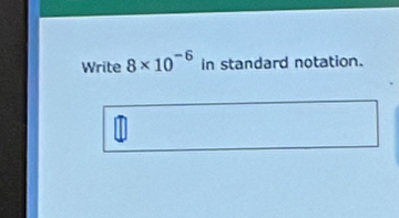 Write 8* 10^(-6) in standard notation.